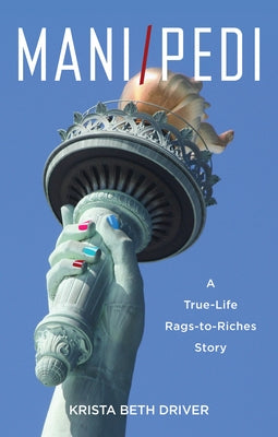 Mani/Pedi: A True-Life Rags to Riches Story Paperback She Writes Press