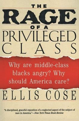 The Rage of a Privileged Class: Why Do Prosperouse Blacks Still Have the Blues? Paperback Harper Perennial