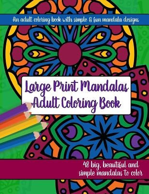 Large Print Mandalas Adult Coloring Book: Big, Beautiful and Simple Mandalas Synchronista LLC