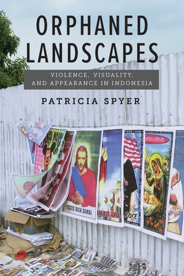 Orphaned Landscapes: Violence, Visuality, and Appearance in Indonesia Paperback Fordham University Press