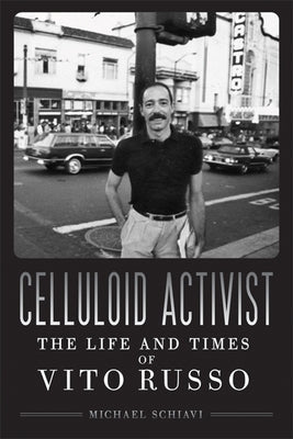 Celluloid Activist: The Life and Times of Vito Russo Paperback University of Wisconsin Press