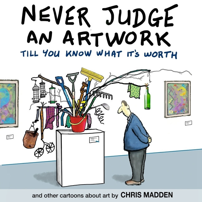 Never Judge an Artwork Till You Know What it's Worth: and other cartoons about art Paperback Inkline Press