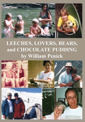 Leeches, Lovers, Bears, and Chocolate Pudding: True Tales of One Wacky Family Paperback William Penick