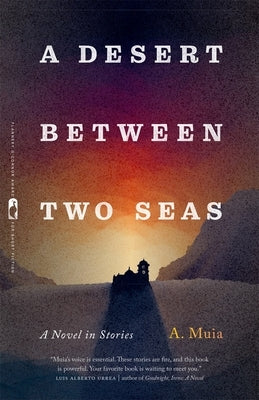 A Desert Between Two Seas: A Novel in Stories by Muia, A.