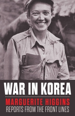 War in Korea: Marguerite Higgins Reports from the Front Lines Paperback Uncommon Valor Press