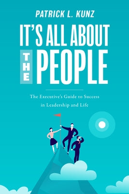It's All about the People: The Executive's Guide to Success in Leadership and Life Paperback Advantage Media Group