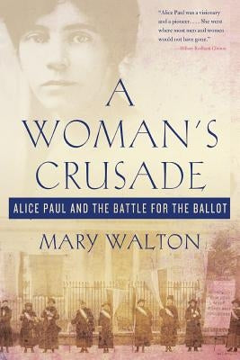 A Woman's Crusade: Alice Paul and the Battle for the Ballot Paperback St. Martin's Griffin