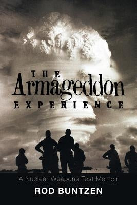 The Armageddon Experience: -A Nuclear Weapons Test Memoir- Paperback Xlibris Us