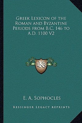 Greek Lexicon of the Roman and Byzantine Periods from B.C. 146 to A.D. 1100 V2 Paperback Kessinger Publishing