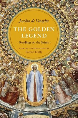The Golden Legend: Readings on the Saints Paperback Princeton University Press