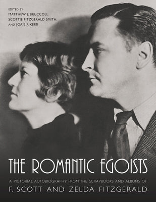 The Romantic Egoists: A Pictorial Autobiography from the Scrapbooks and Albums of F. Scott and Zelda Fitzgerald Paperback University of South Carolina Press