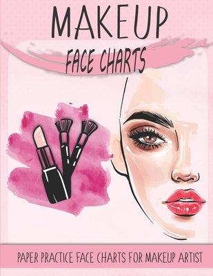 makeup face charts paper practice face charts for makeup artist: A Professional Blank Makeup Practice Workbook for Makeup Artists, makeup face charts Paperback Independently Published