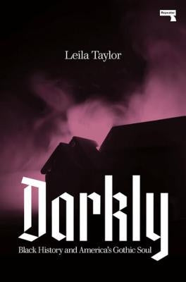 Darkly: Black History and America's Gothic Soul Repeater