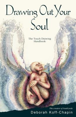 Drawing Out Your Soul: The Touch Drawing Handbook Paperback Center for Touch Drawing