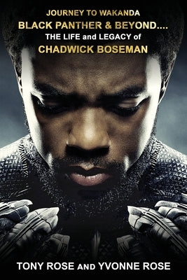 Journey to Wakanda, Black Panther & Beyond ....: THE LIFE and LEGACY of CHADWICK BOSEMAN Paperback Colossus Books