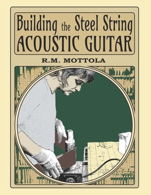 Building the Steel String Acoustic Guitar Paperback Liutaiomottola.com
