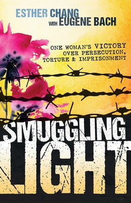 Smuggling Light: One Woman's Victory Over Persecution, Torture, and Imprisonment Paperback Whitaker House