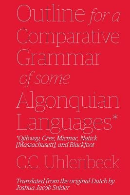 Outline for a Comparative Grammar of Some Algonquian Languages: Ojibway, Cree, Micmac, Natick [Massachusett], and Blackfoot Paperback Mundart Press