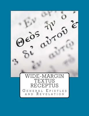 Wide-Margin Textus Receptus: General Epistles and Revelation Bible Createspace Independent Publishing Platform