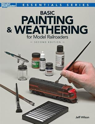 Basic Painting & Weathering for Model Railroaders Paperback Kalmbach Media