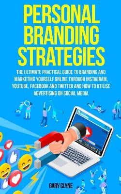 Personal Branding Strategies: The Ultimate Practical Guide to Branding And Marketing Yourself Online Through Instagram, YouTube, Facebook and Twitte Paperback Charlie Piper
