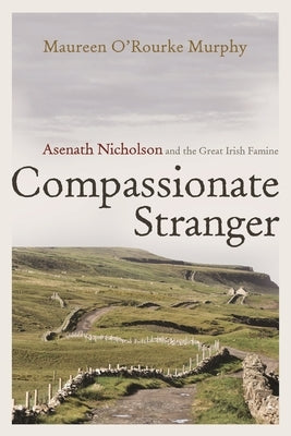 Compassionate Stranger: Asenath Nicholson and the Great Irish Famine Paperback Syracuse University Press