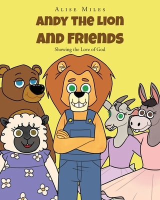 Andy the Lion and Friends: Showing the Love of God Paperback Christian Faith Publishing