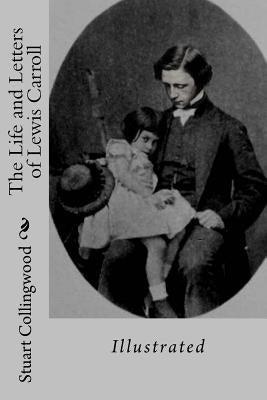 The Life and Letters of Lewis Carroll: Illustrated Paperback Createspace Independent Publishing Platform