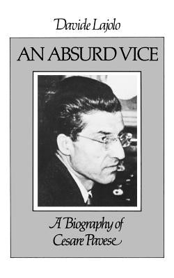 An Absurd Vice: A Biography of Cesare Pavese Paperback New Directions Publishing Corporation
