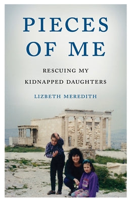 Pieces of Me: Rescuing My Kidnapped Daughters Paperback She Writes Press