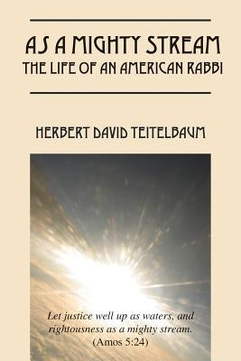 As a Mighty Stream The Life of an American Rabbi Paperback Outskirts Press