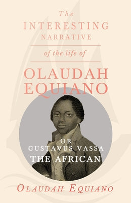 The Interesting Narrative of the Life of Olaudah Equiano, Or Gustavus Vassa, The African. Paperback Read & Co. History