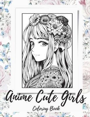 Anime Girls Coloring Book For Adults: a Fantasy Anime Girls Coloring Book with Cute and Adorable Girls Paperback Independent Publisher