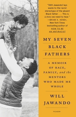 My Seven Black Fathers: A Memoir of Race, Family, and the Mentors Who Made Me Whole Paperback Picador USA
