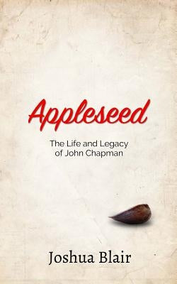 Appleseed: The Life and Legacy of John Chapman Paperback Magnum Veritas Productions