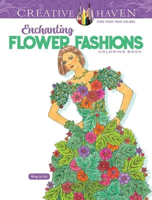 Creative Haven Enchanting Flower Fashions Coloring Book Paperback Dover Publications
