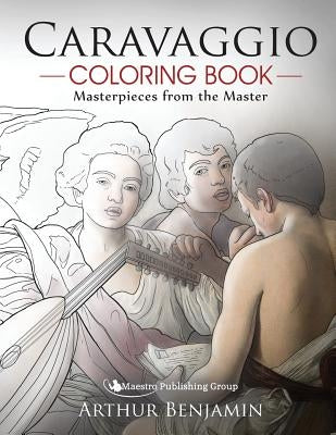 Caravaggio Coloring Book: Masterpieces from the Master Paperback Maestro Publishing Group