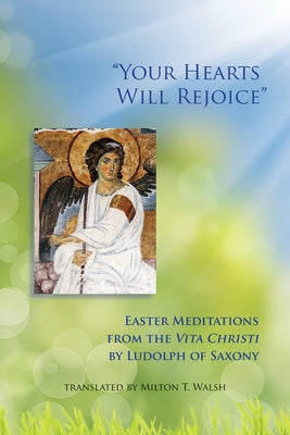 Your Hearts Will Rejoice, Volume 49: Easter Meditations from the Vita Christi Paperback Liturgical Press