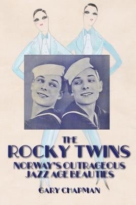 The Rocky Twins: Norway's Outrageous Jazz Age Beauties Paperback Edditt Publishing