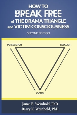 How to Break Free of the Drama Triangle and Victim Consciousness Paperback Motw Productions