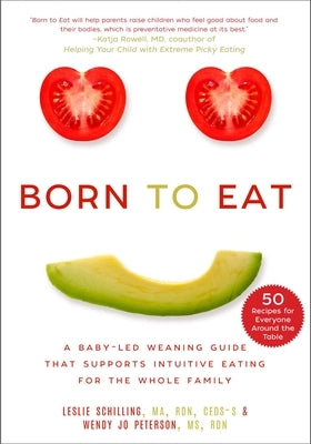 Born to Eat: A Baby-Led Weaning Guide That Supports Intuitive Eating for the Whole Family Paperback Skyhorse Publishing