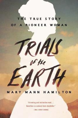 Trials of the Earth: The True Story of a Pioneer Woman Paperback Back Bay Books