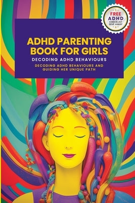 ADHD Parenting Book For Girls: Decoding ADHD Behavior and Guiding Her Unique Path Paperback Independently Published