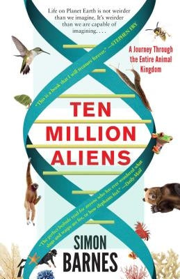 Ten Million Aliens: A Journey Through the Entire Animal Kingdom Paperback Atria Books