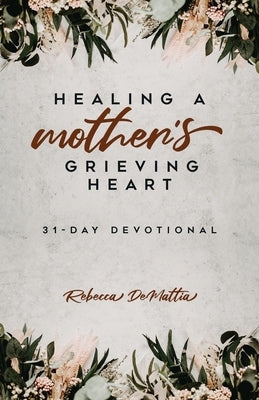 Healing a Mother's Grieving Heart: 31-Day Devotional Paperback Trilogy Christian Publishing