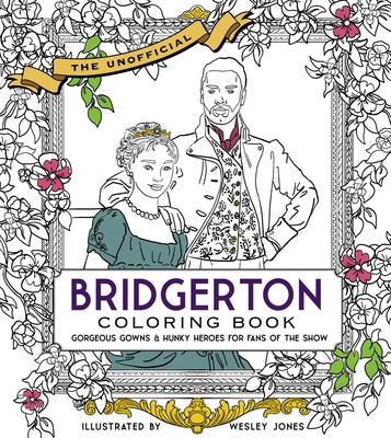 The Unofficial Bridgerton Coloring Book: Gorgeous Gowns and Hunky Heroes for Fans of the Show Paperback Becker & Mayer