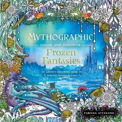 Mythographic Color and Discover: Frozen Fantasies: An Artist's Coloring Book of Winter Wonderlands Paperback Castle Point Books