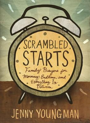 Scrambled Starts: Family Prayers for Morning, Bedtime and Everything In-Between Paperback Upper Room Books