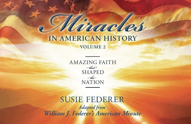 Miracles in American History, Volume Two: Amazing Faith That Shaped the Nation: Adapted from William J. Federer's American Minute [With 2 Paperbacks] Paperback Amerisearch, Inc.