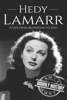 Hedy Lamarr: A Life from Beginning to End Paperback Independently Published